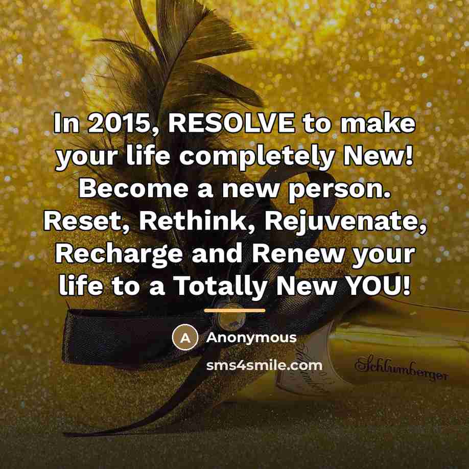 “In 2015, RESOLVE to make your life completely New! Become…” quote by Anonymous