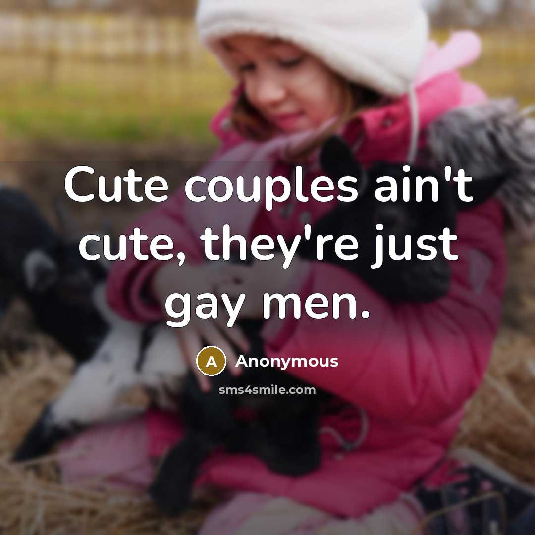 “Cute couples ain't cute, they're just gay men.…” quote by Anonymous