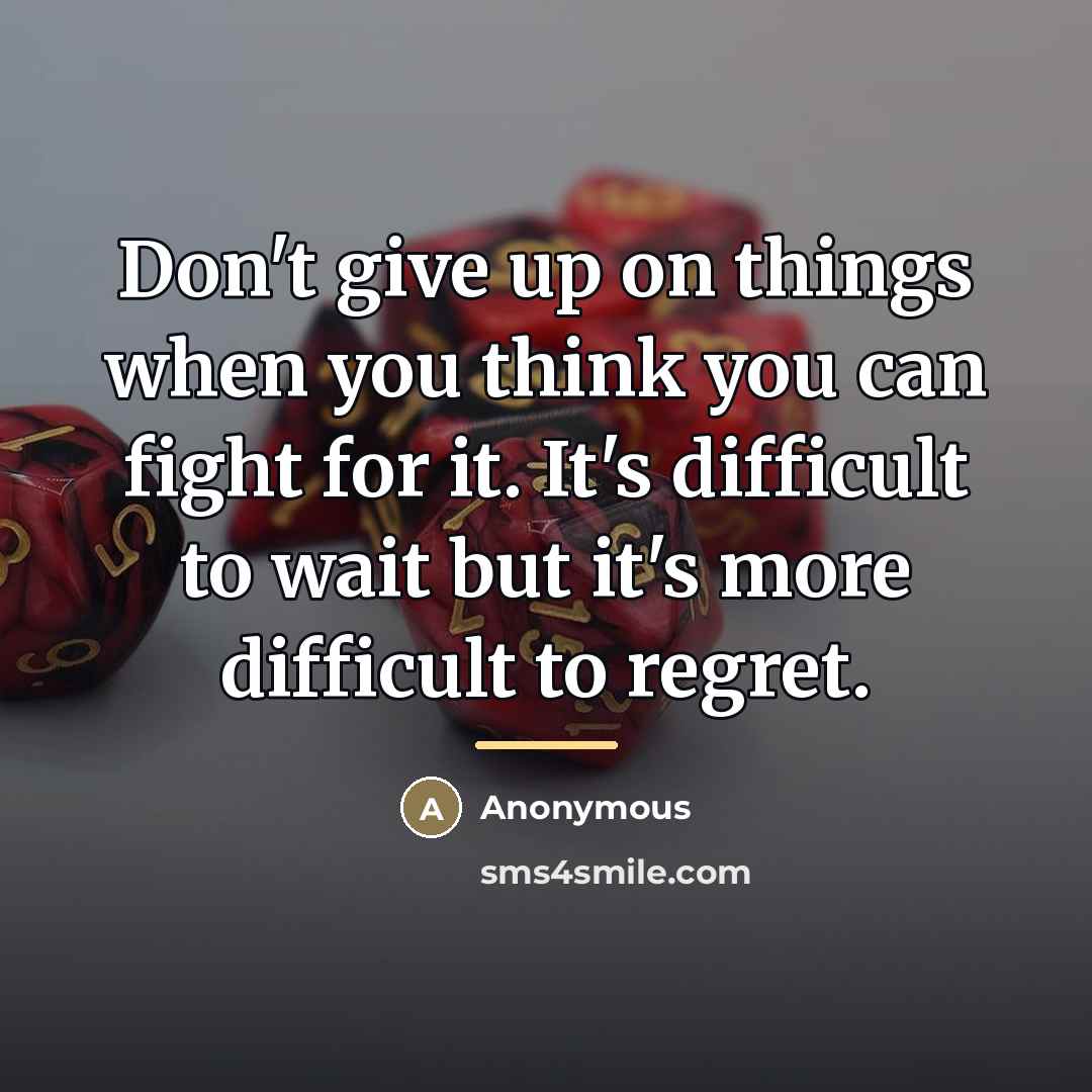 “Don't give up on things when you think you can…” quote by Anonymous