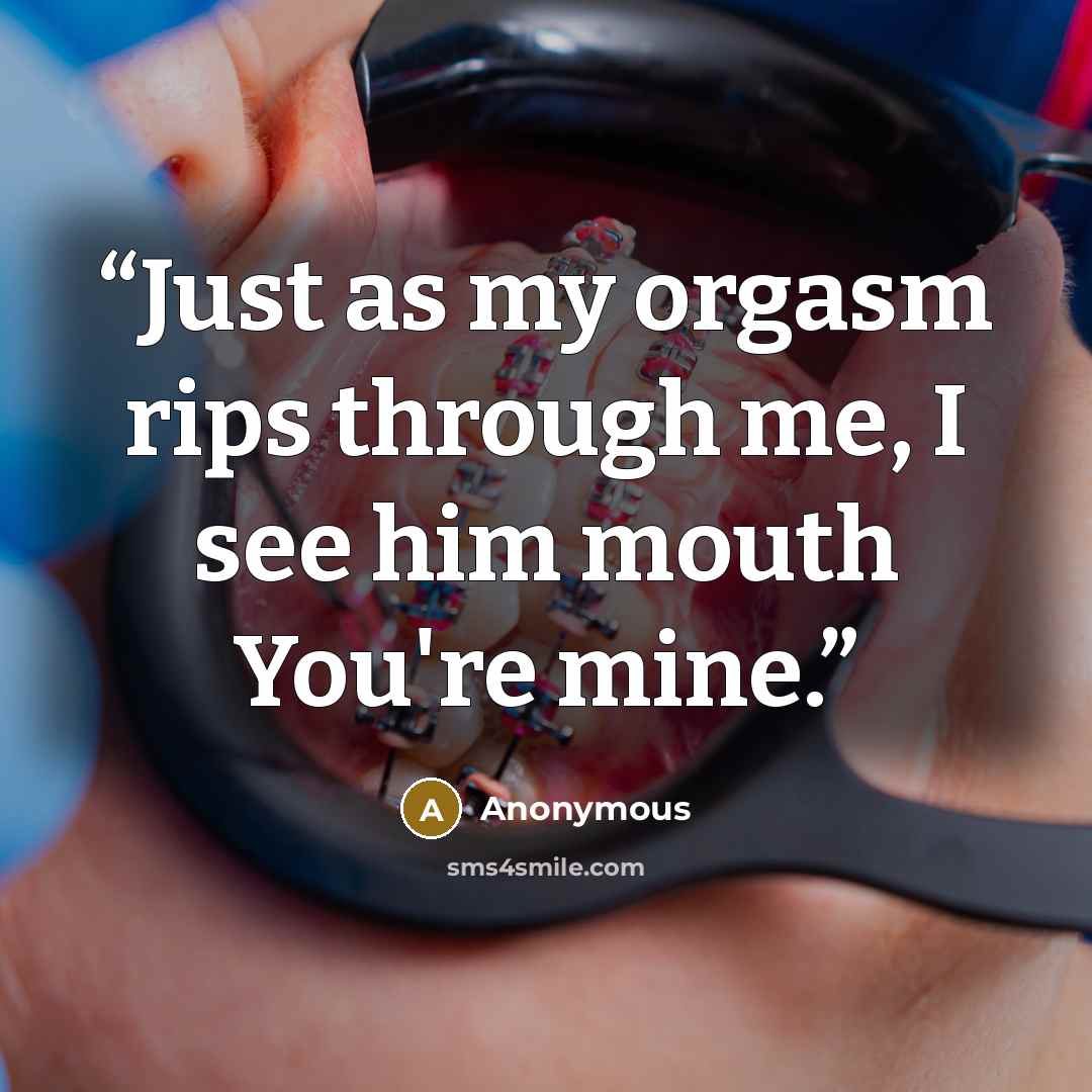“Just as my orgasm rips through me, I see him mouth You're mine.” quote by Anonymous