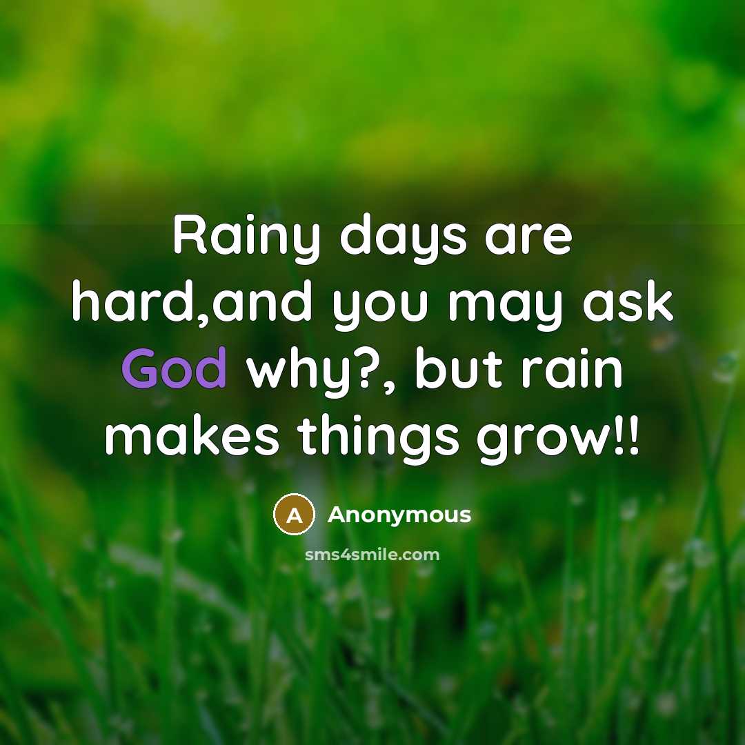 “Rainy days are hard,and you may ask God why?, but…” quote by Anonymous