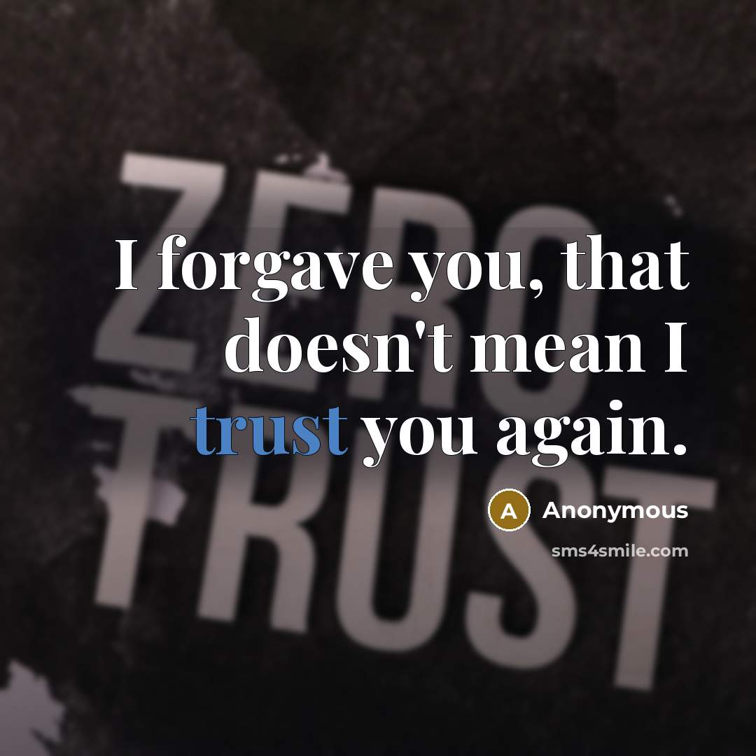 “I forgave you, that doesn't mean I trust you again.…” quote by Anonymous