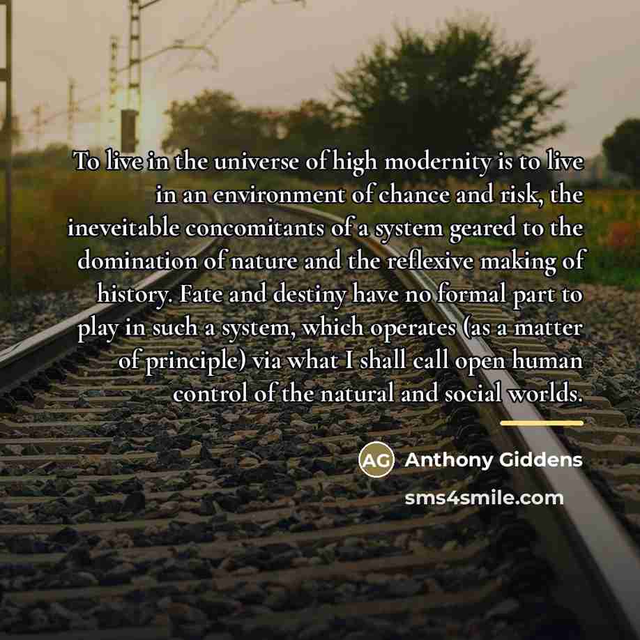 “To live in the universe of high modernity is to…” quote by Anthony Giddens