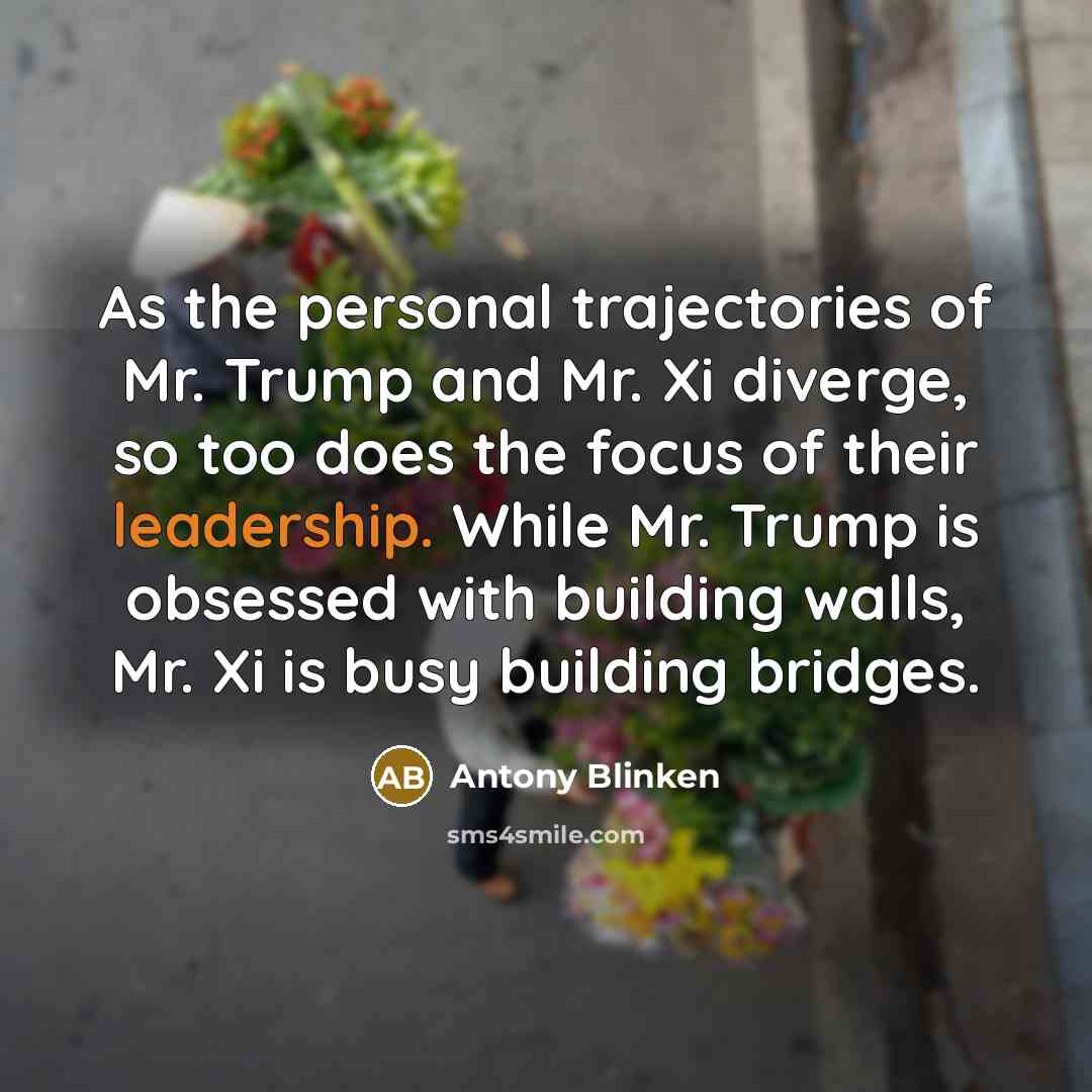 “As the personal trajectories of Mr. Trump and Mr. Xi…” quote by Antony Blinken