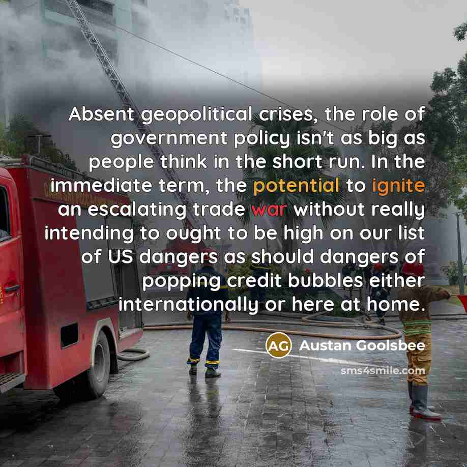 “Absent geopolitical crises, the role of government policy isn't as…” quote by Austan Goolsbee
