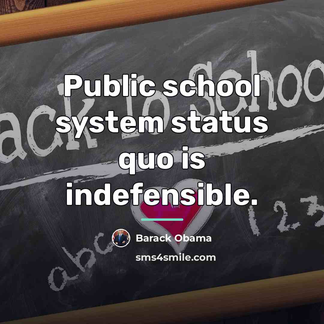 “Public school system status quo is indefensible.…” quote by Barack Obama