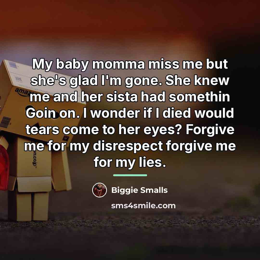 “My baby momma miss me but she's glad I'm gone.…” quote by Biggie Smalls