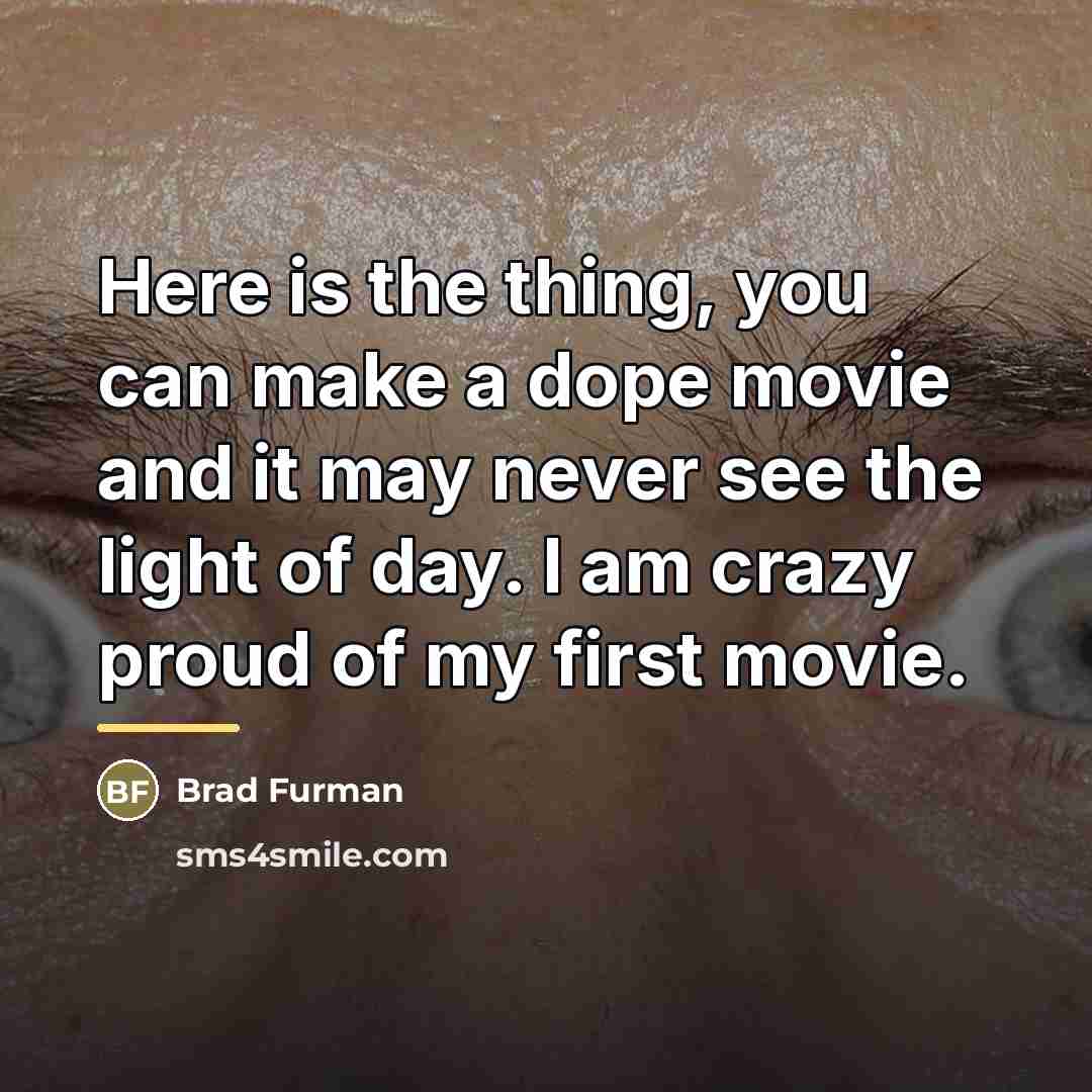 “Here is the thing, you can make a dope movie…” quote by Brad Furman