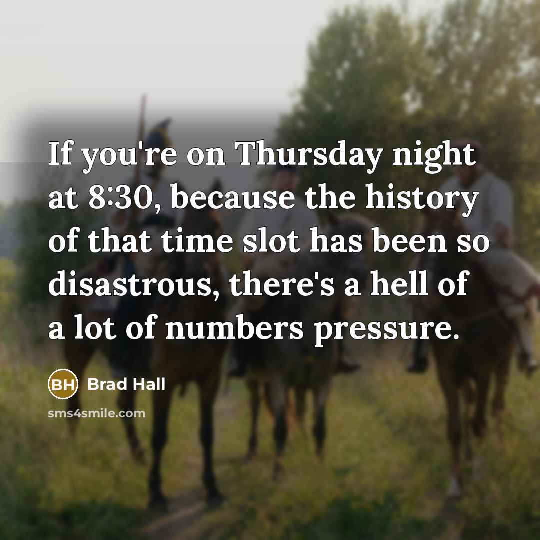 “If you're on Thursday night at 8:30, because the history…” quote by Brad Hall