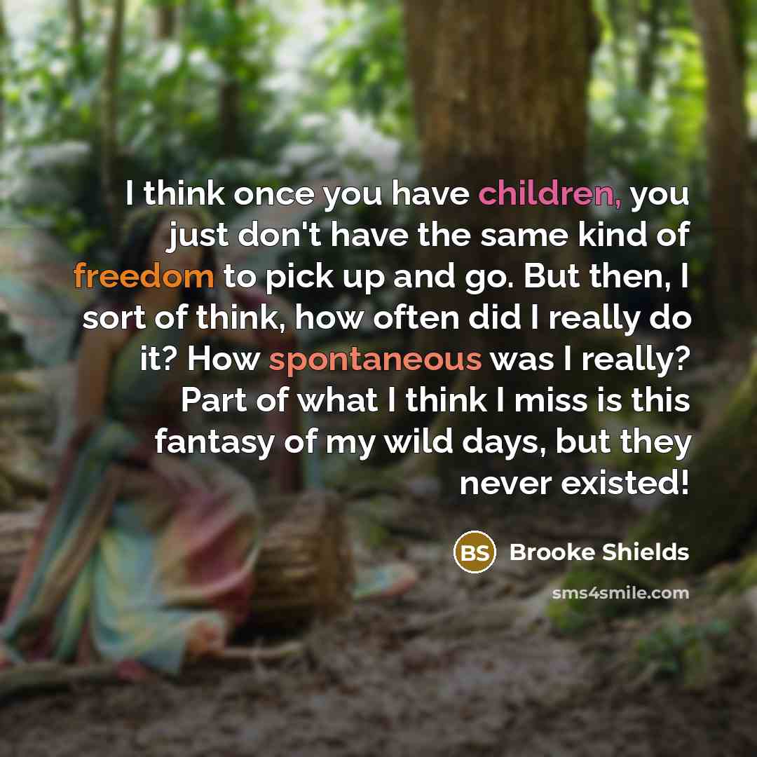“I think once you have children, you just don't have…” quote by Brooke Shields