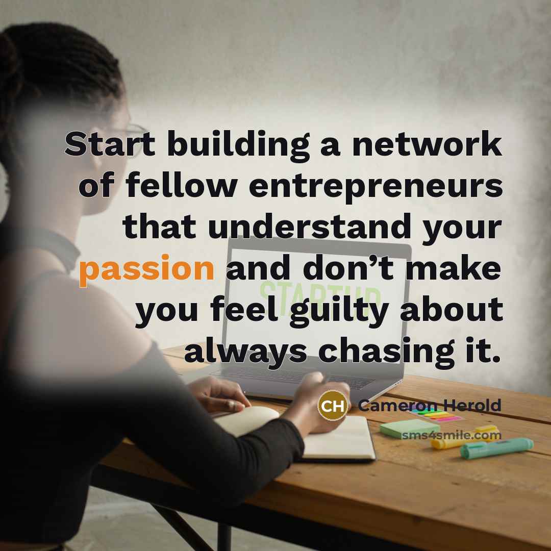 “Start building a network of fellow entrepreneurs that understand your…” quote by Cameron Herold