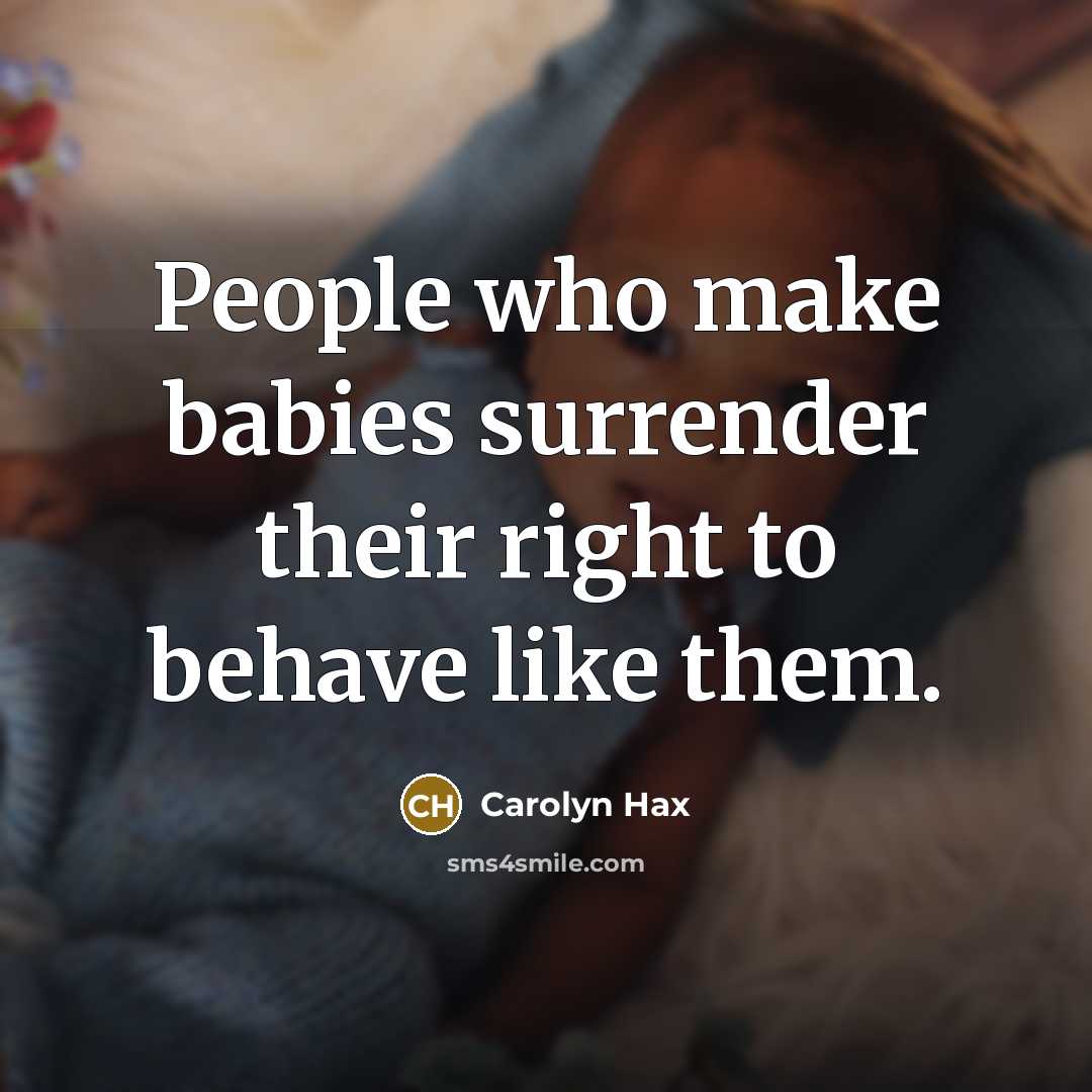 “People who make babies surrender their right to behave like…” quote by Carolyn Hax