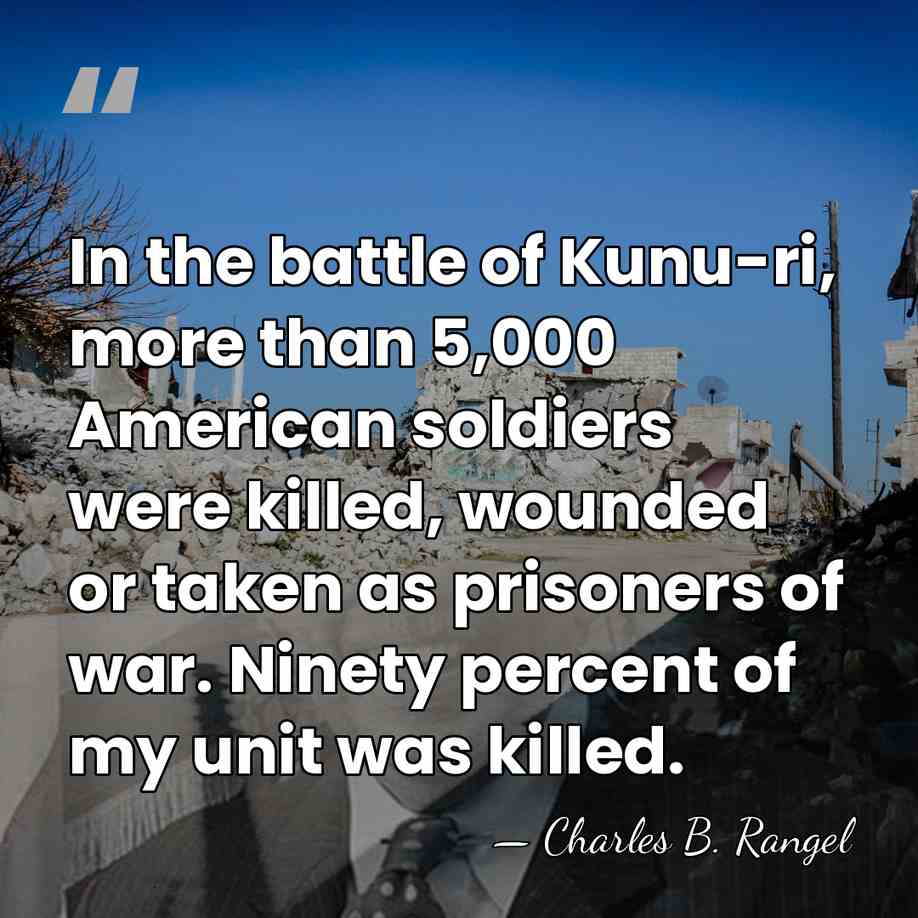 In the battle of Kunu-ri, more than 5,000 American soldiers were killed,&hellip; - Charles B. Rangel