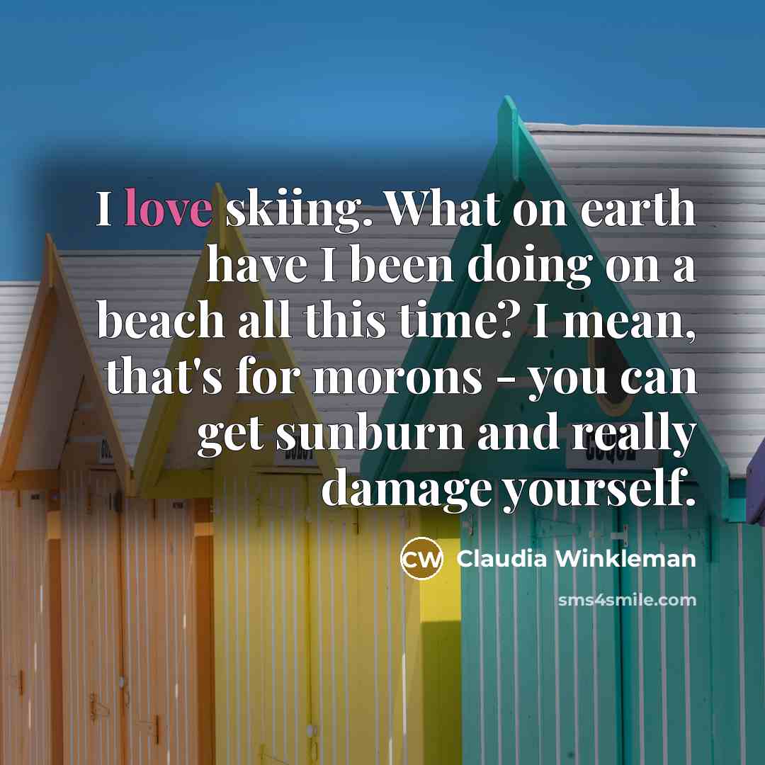 “I love skiing. What on earth have I been doing…” quote by Claudia Winkleman