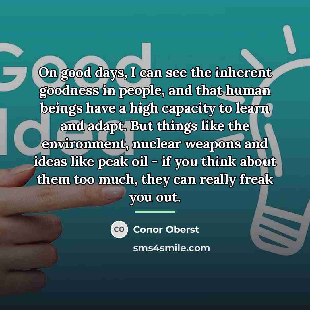 “On good days, I can see the inherent goodness in…” quote by Conor Oberst