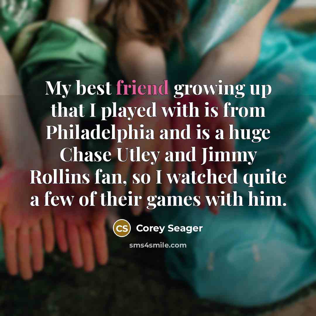 “My best friend growing up that I played with is…” quote by Corey Seager
