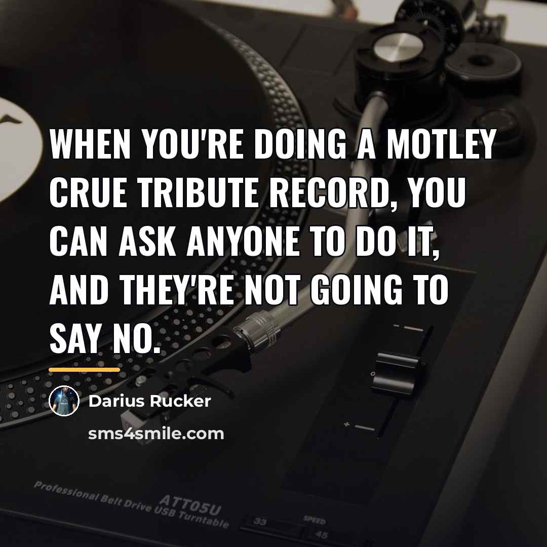 “When you're doing a Motley Crue tribute record, you can…” quote by Darius Rucker