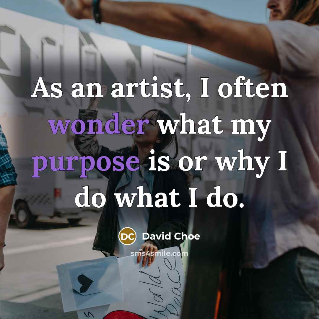 “As an artist, I often wonder what my purpose is…” quote by David Choe