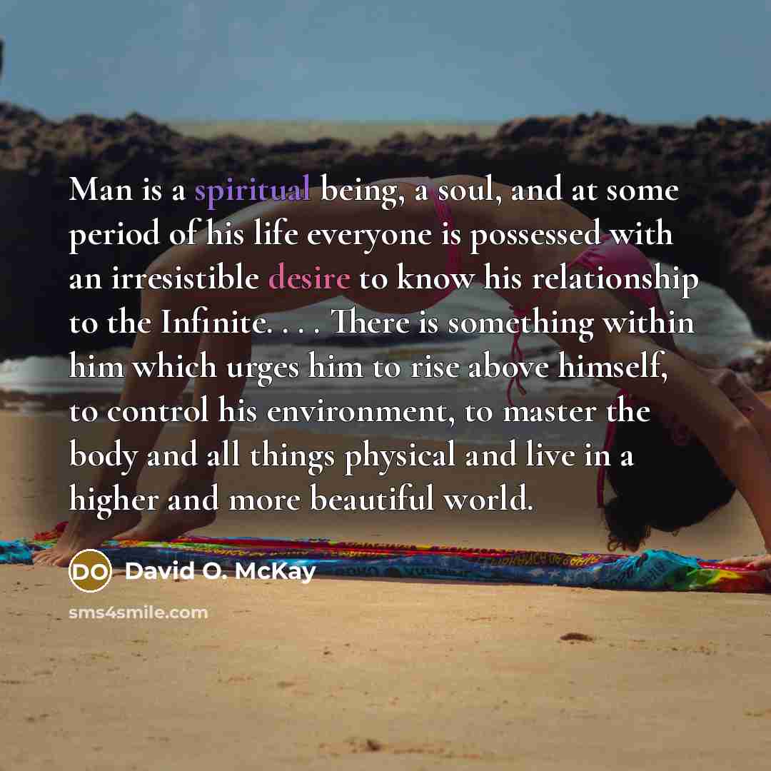 “Man is a spiritual being, a soul, and at some…” quote by David O. McKay