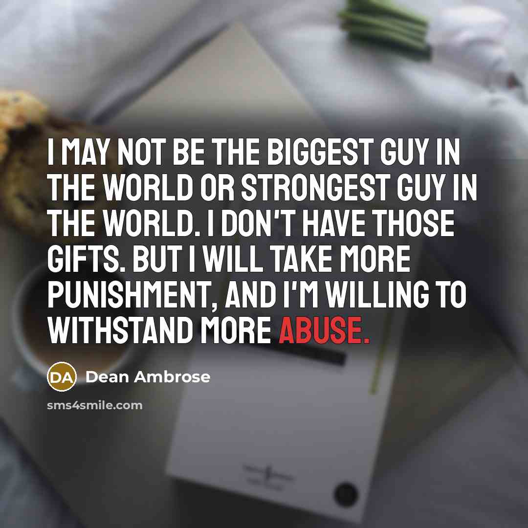 “I may not be the biggest guy in the world…” quote by Dean Ambrose