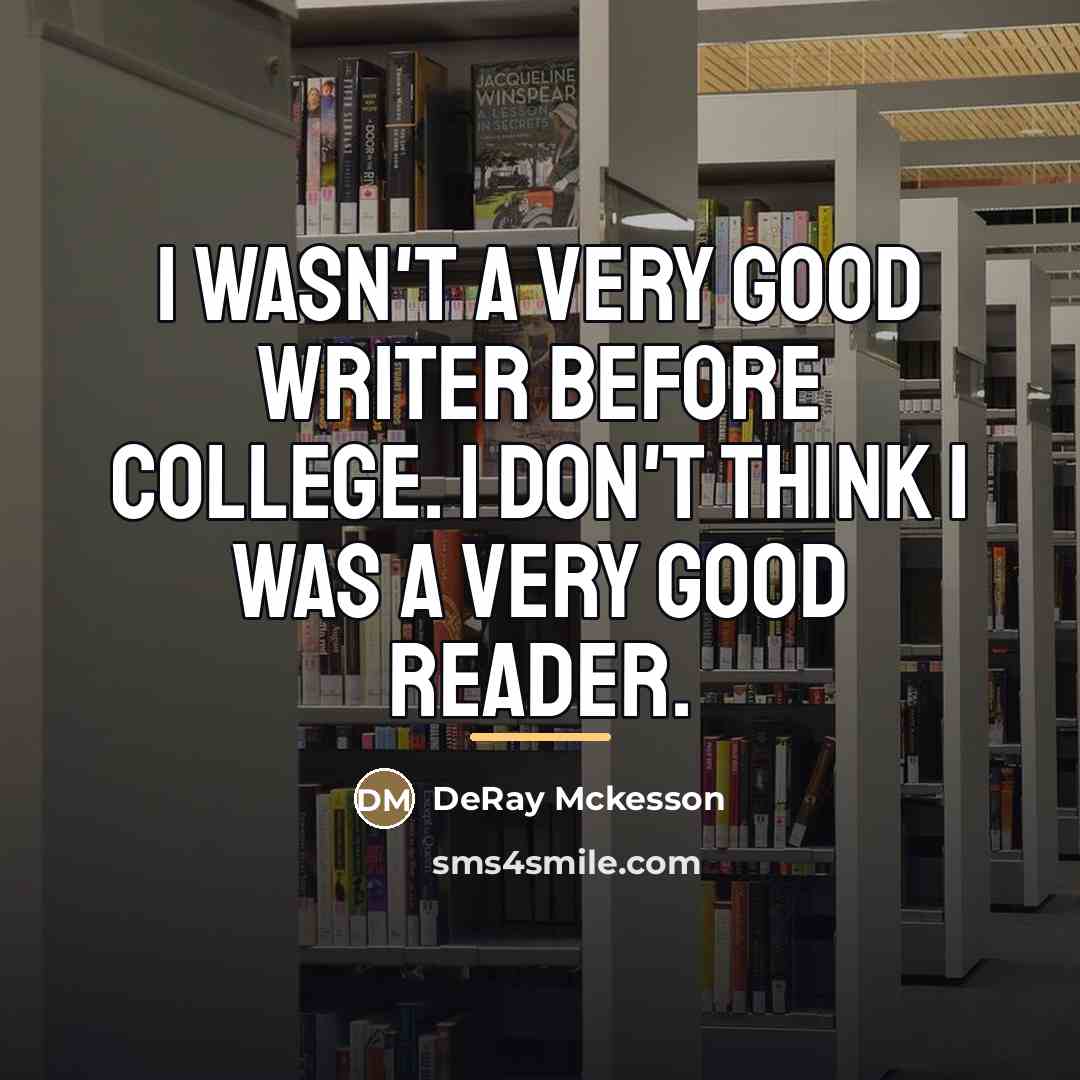 “I wasn't a very good writer before college. I don't…” quote by DeRay Mckesson