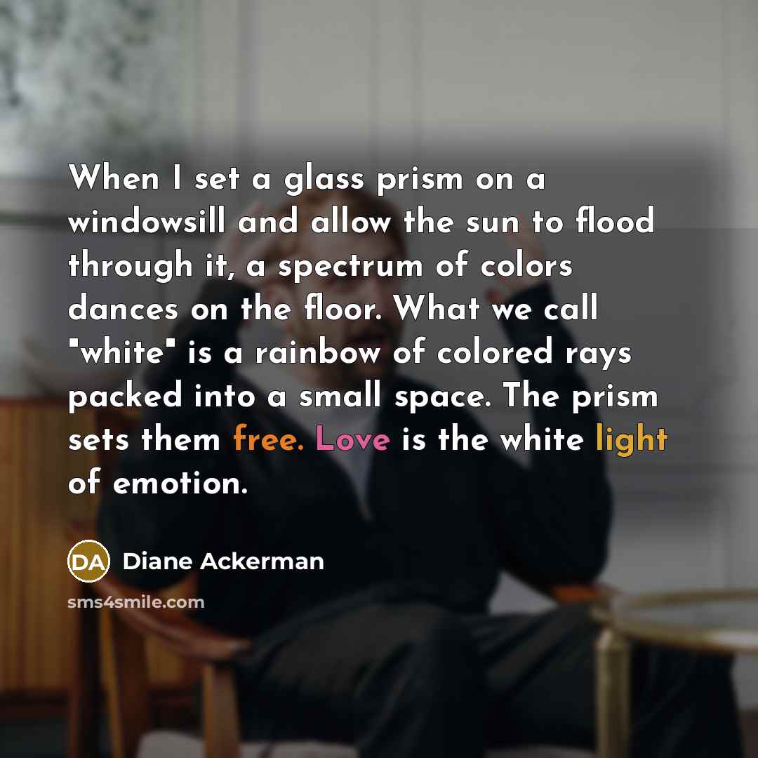 “When I set a glass prism on a windowsill and…” quote by Diane Ackerman