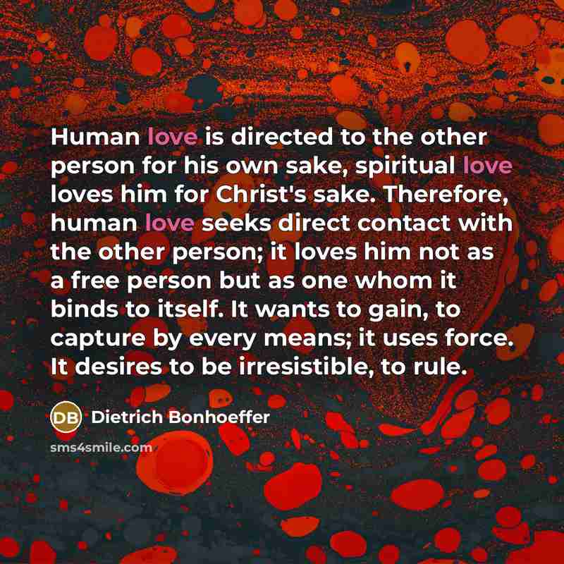 “Human love is directed to the other person for his…” quote by Dietrich Bonhoeffer