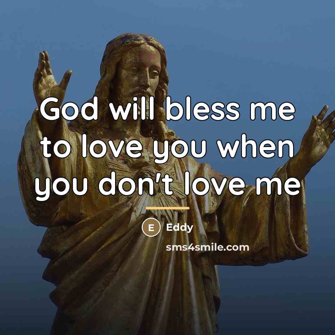 “God will bless me to love you when you don't…” quote by Eddy