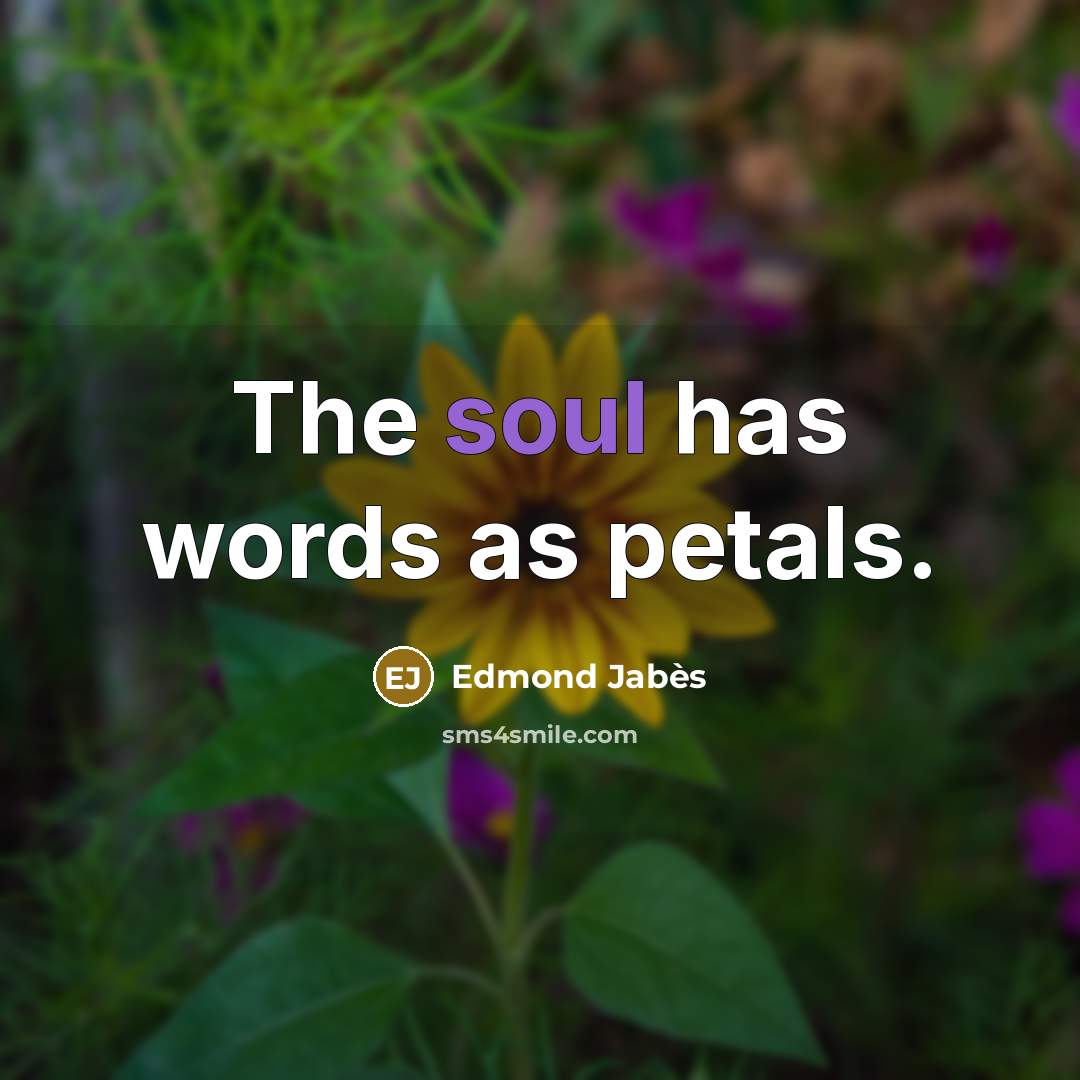 “The soul has words as petals.…” quote by Edmond Jabes