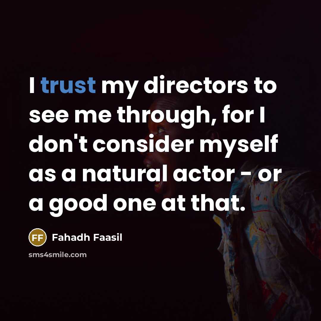 “I trust my directors to see me through, for I…” quote by Fahadh Faasil