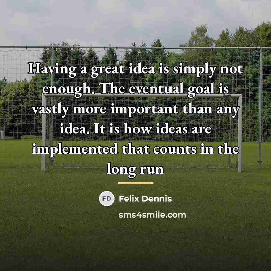 “Having a great idea is simply not enough. The eventual…” quote by Felix Dennis