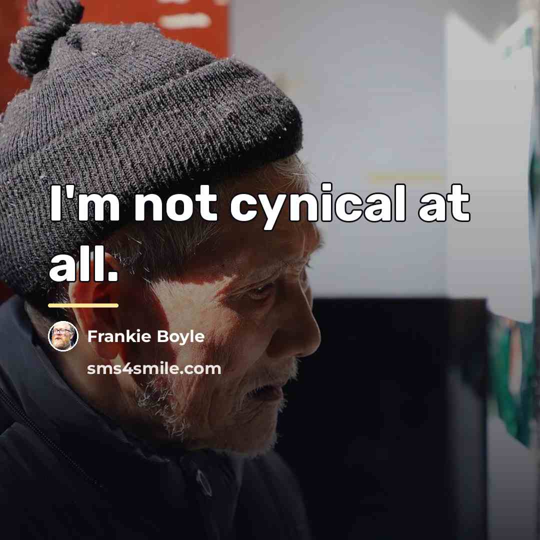 “I'm not cynical at all.…” quote by Frankie Boyle