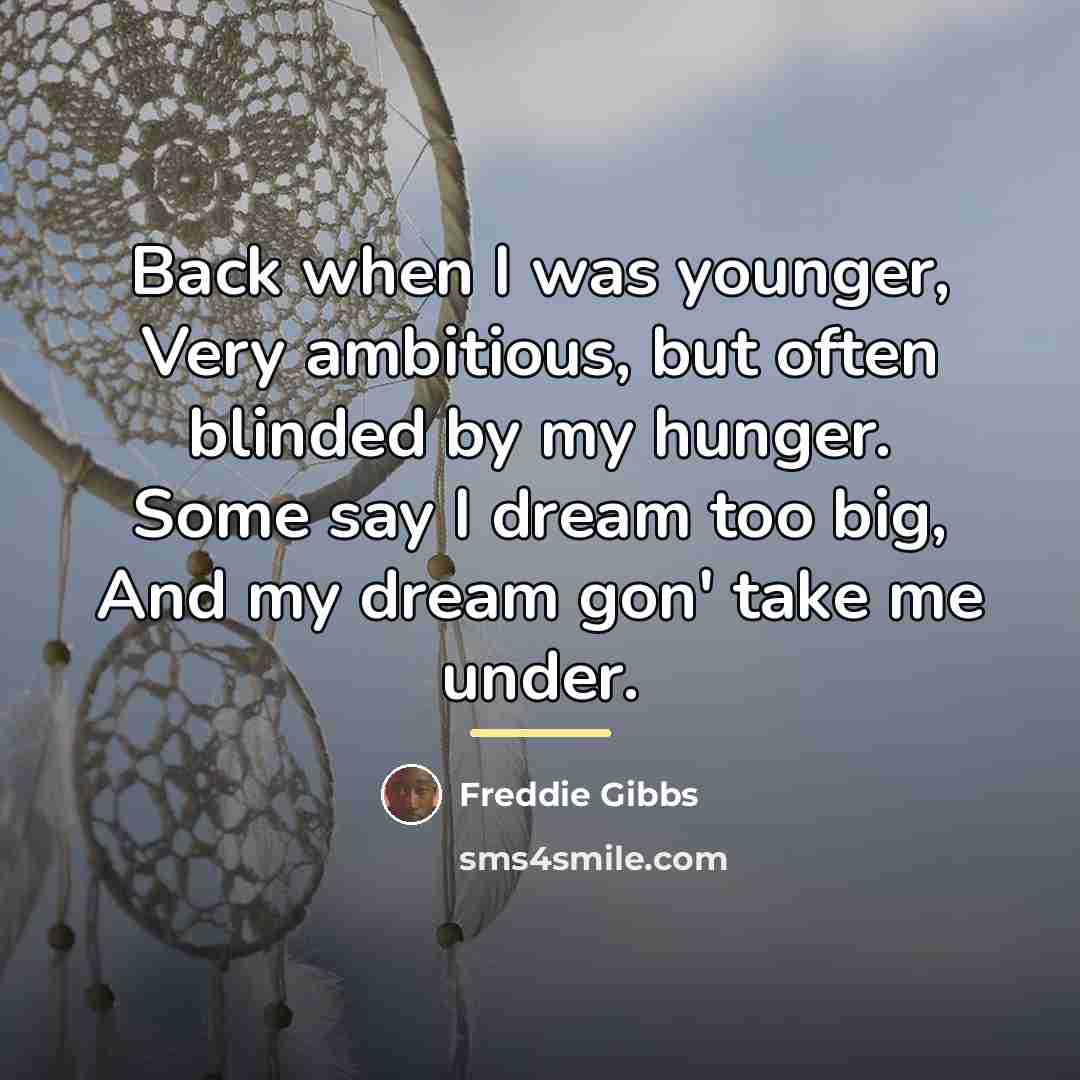 “Back when I was younger, Very ambitious, but often blinded…” quote by Freddie Gibbs