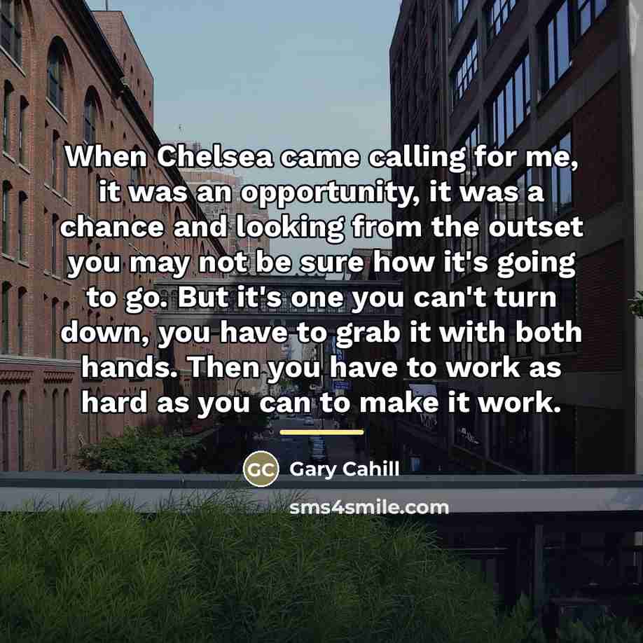 “When Chelsea came calling for me, it was an opportunity,…” quote by Gary Cahill