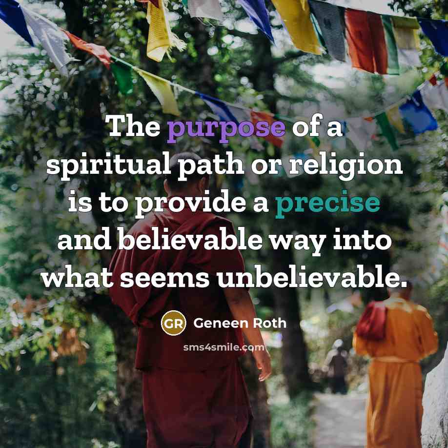 “The purpose of a spiritual path or religion is to…” quote by Geneen Roth