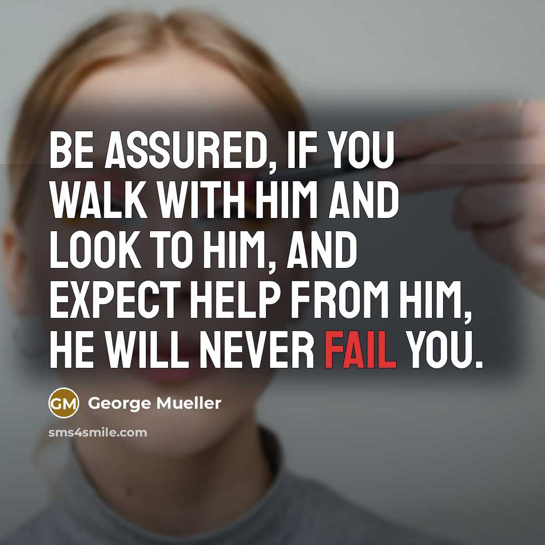 “Be assured, if you walk with Him and look to…” quote by George Mueller