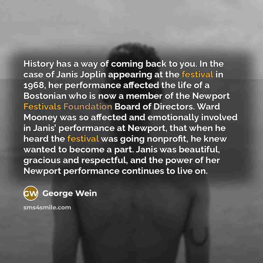 “History has a way of coming back to you. In…” quote by George Wein