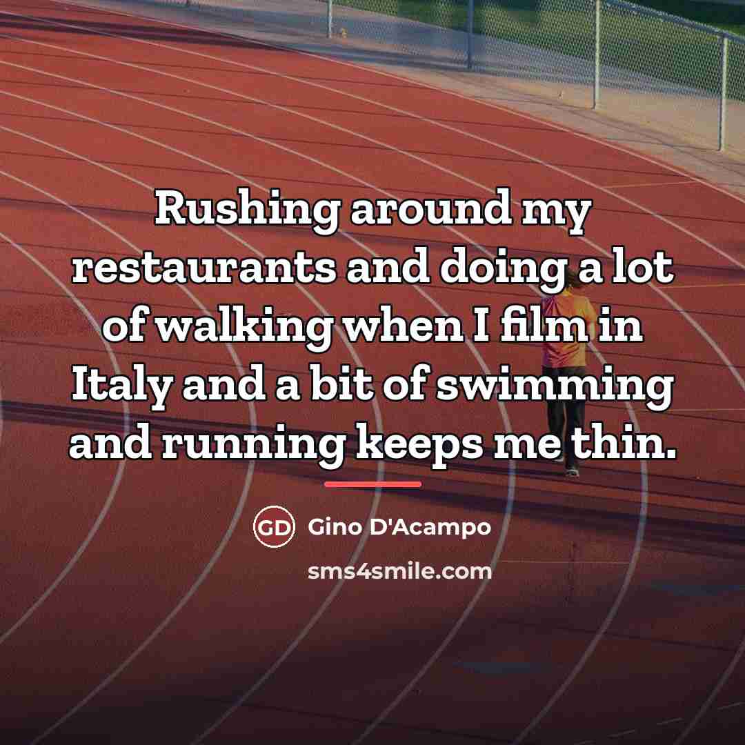 “Rushing around my restaurants and doing a lot of walking…” quote by Gino D'Acampo
