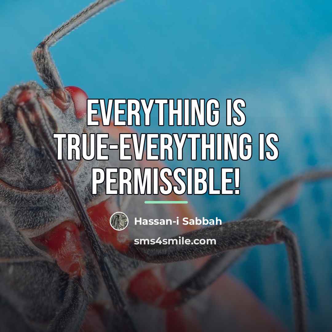 “Everything is true-Everything is permissible!…” quote by Hassan-i Sabbah
