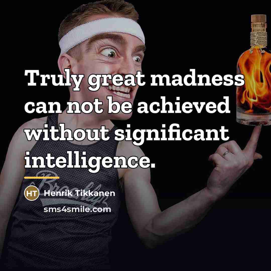 “Truly great madness can not be achieved without significant intelligence.…” quote by Henrik Tikkanen