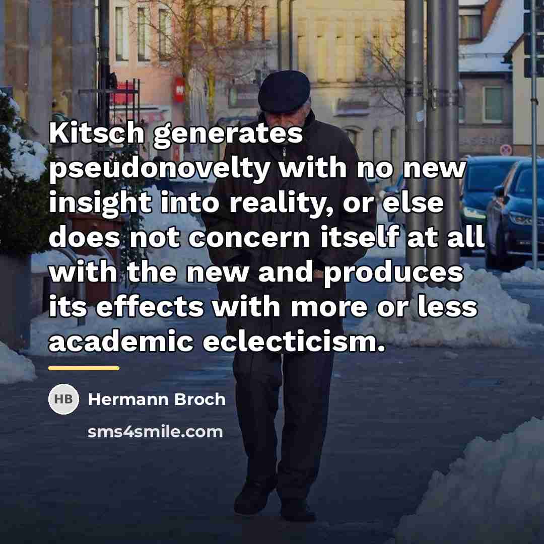 “Kitsch generates pseudonovelty with no new insight into reality, or…” quote by Hermann Broch