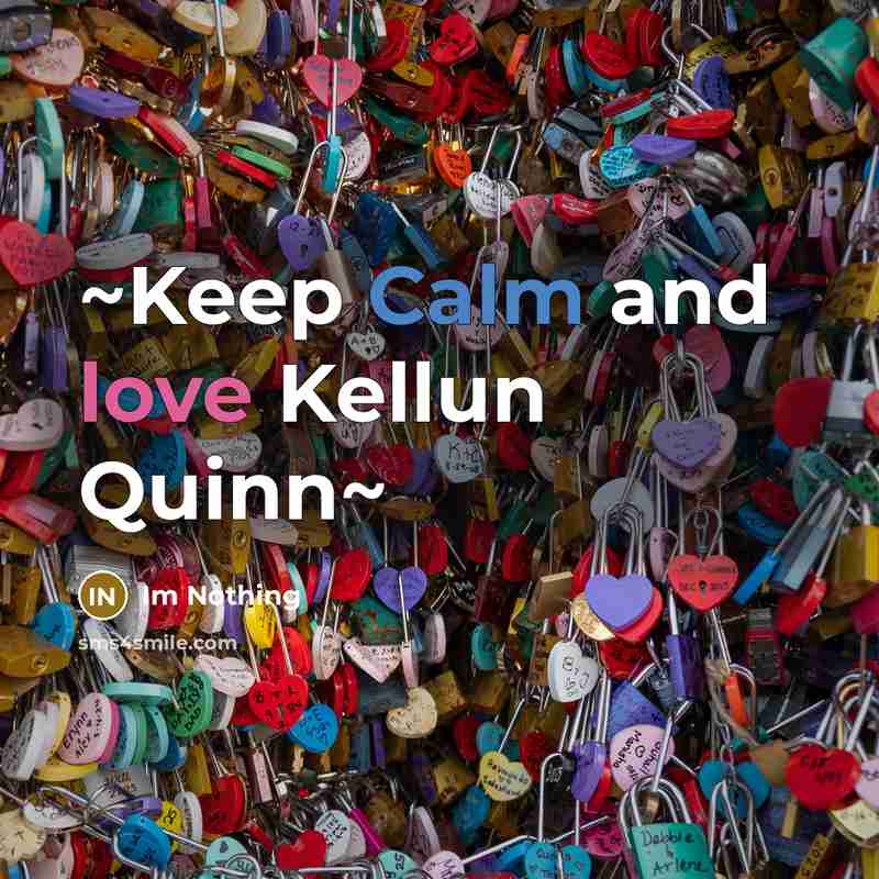 “~Keep Calm and love Kellun Quinn~” quote by Im Nothing