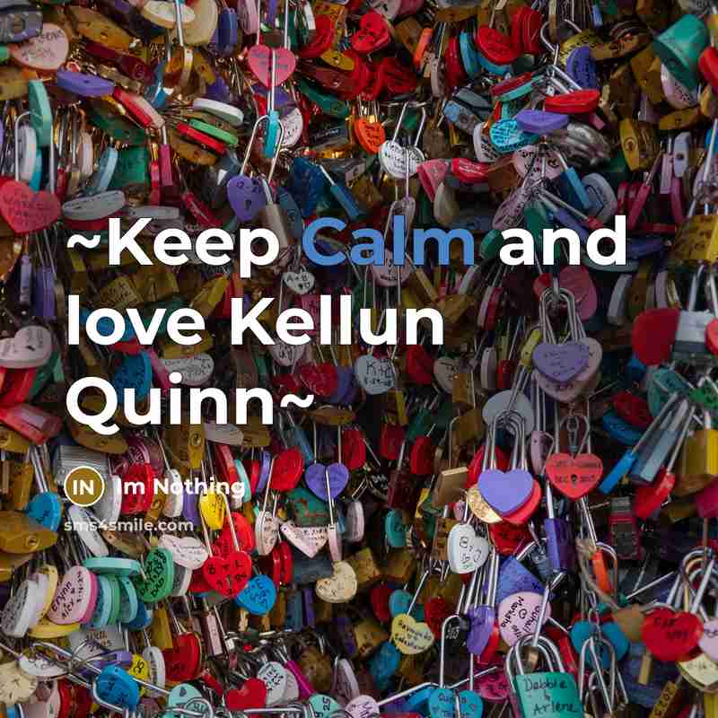 “~Keep Calm and love Kellun Quinn~…” quote by Im Nothing