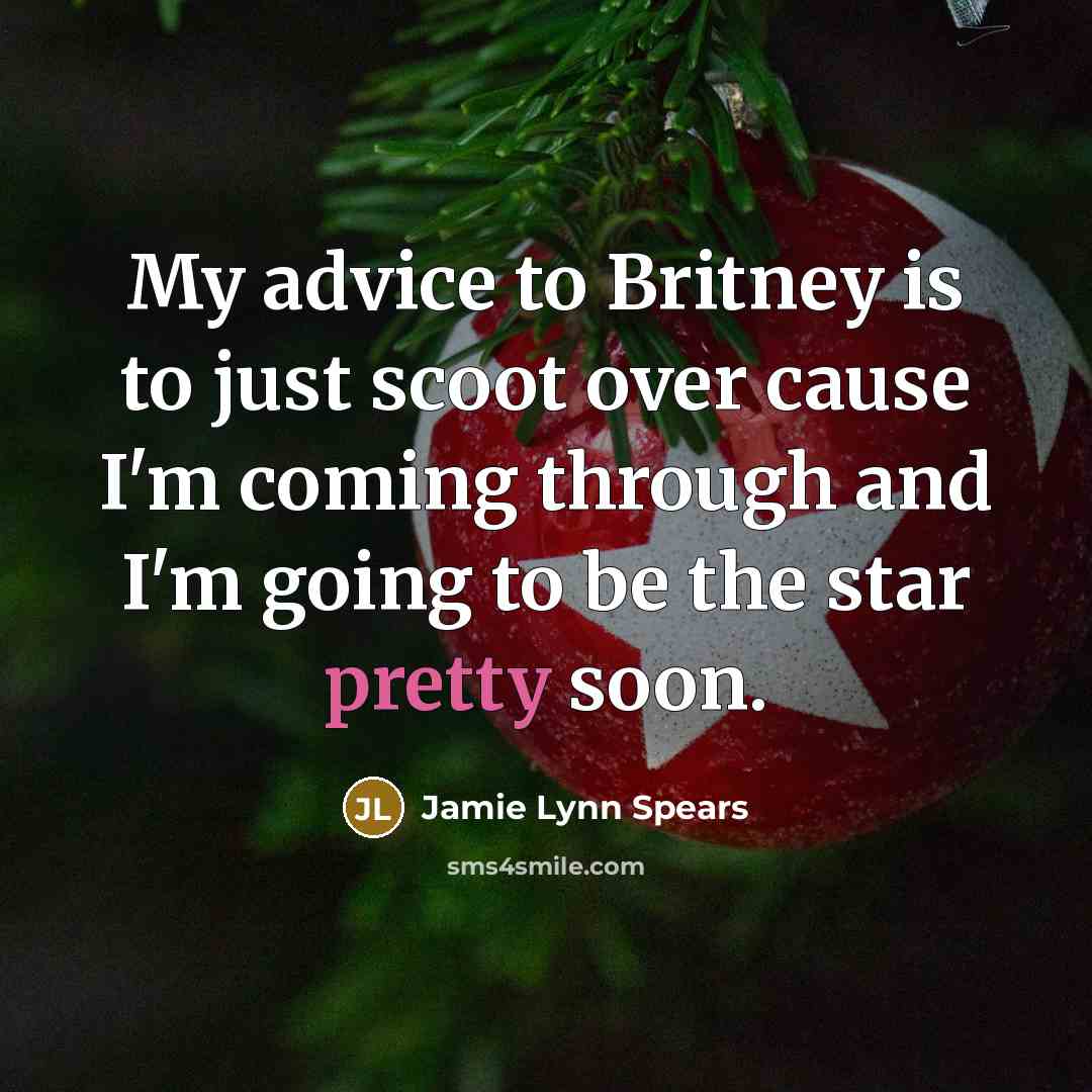 “My advice to Britney is to just scoot over cause…” quote by Jamie Lynn Spears