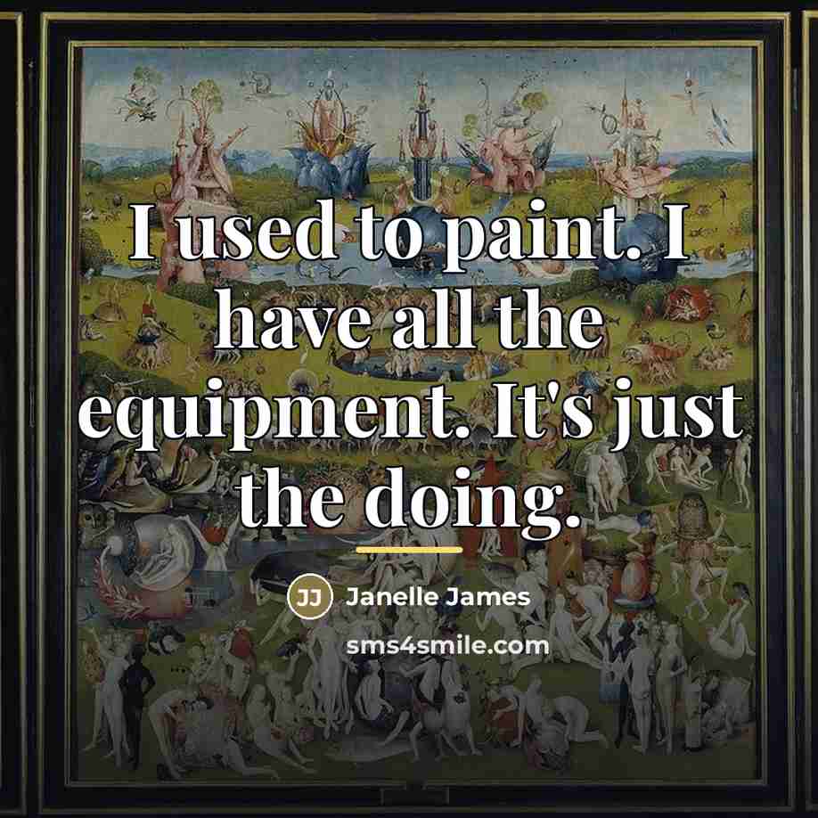 “I used to paint. I have all the equipment. It's…” quote by Janelle James