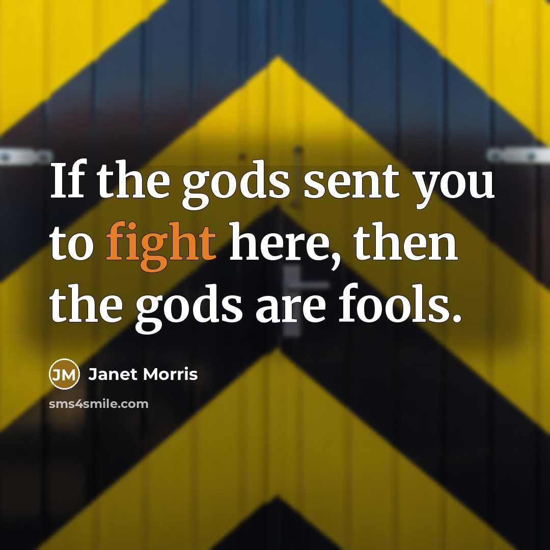 “If the gods sent you to fight here, then the…” quote by Janet Morris