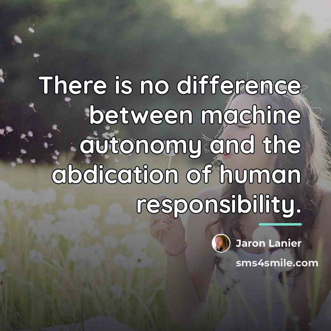 “There is no difference between machine autonomy and the abdication…” quote by Jaron Lanier