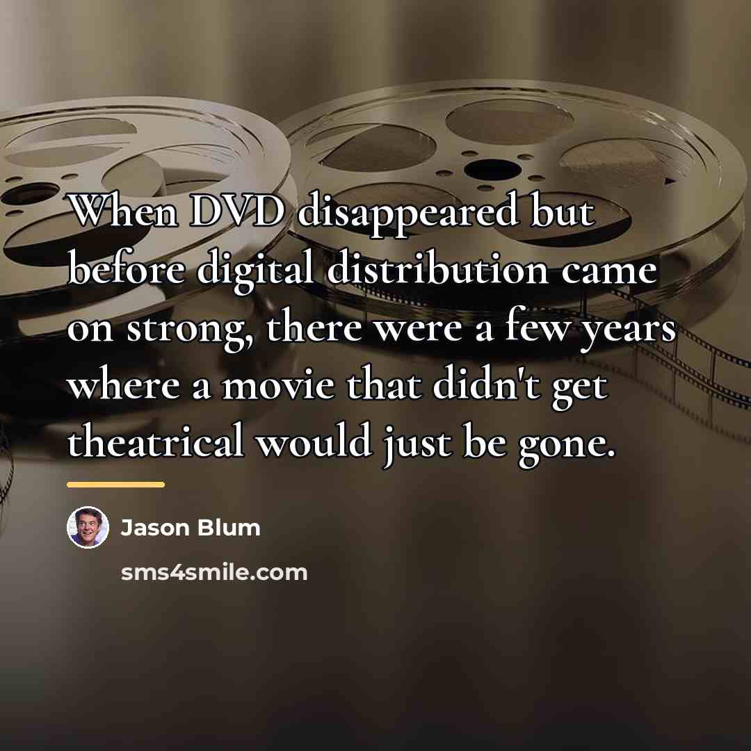 “When DVD disappeared but before digital distribution came on strong,…” quote by Jason Blum