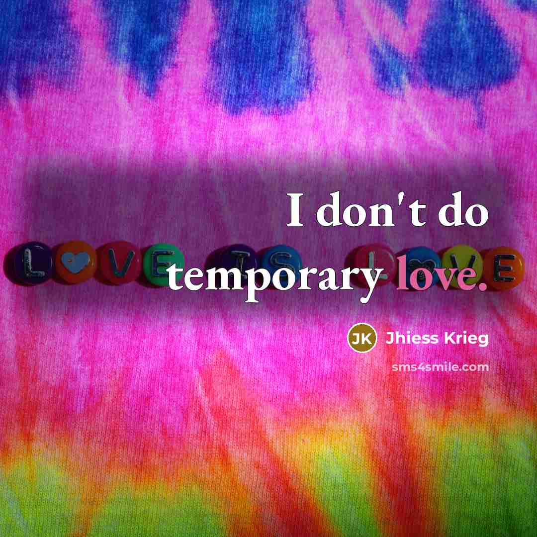 “I don't do temporary love.…” quote by Jhiess Krieg