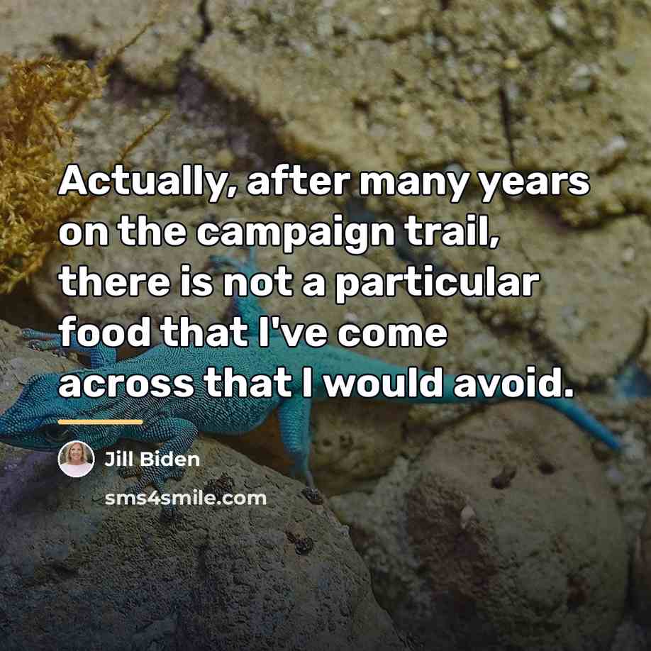 “Actually, after many years on the campaign trail, there is…” quote by Jill Biden